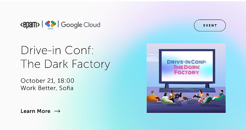 Добре дошли в бъдещето: EPAM България и Google Cloud ви канят на Drive-in Conf: The Dark Factory